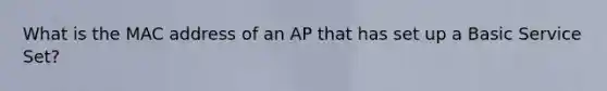 What is the MAC address of an AP that has set up a Basic Service Set?