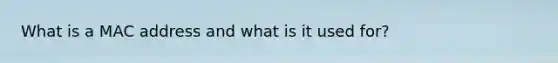 What is a MAC address and what is it used for?