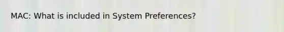 MAC: What is included in System Preferences?