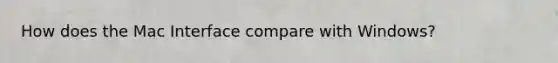 How does the Mac Interface compare with Windows?