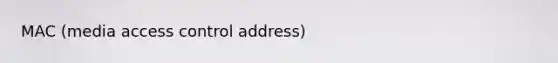 MAC (media access control address)