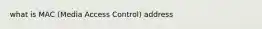what is MAC (Media Access Control) address