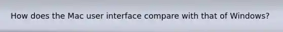 How does the Mac user interface compare with that of Windows?