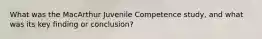 What was the MacArthur Juvenile Competence study, and what was its key finding or conclusion?