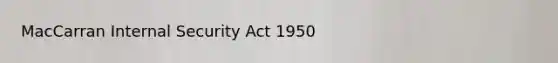 MacCarran Internal Security Act 1950