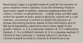 MacConkey's Agar is a growth medium used for the isolation of gram-negative enteric bacteria. It has the following: Peptone (pancreatic digest of gelatin), preteose peptone (meat and carbon), lactose monohydrate etc... Crystal violet and bile salts inhibit the growth of Gram-positive bacteria; neutral red is a pH indicator, and lactose is present to detect the presence of lactose fermenting bacteria. Based on this information and on the list of ingredients, determine which terms apply to this growth medium. A. It is a selective medium. B. It is a differential medium. C. It is a defined medium. D. It is a complex medium. E. Choices A and C are true. F. Choices A,B and C are true. G. Choices A and B are true. H. Choices A, B and D are true.