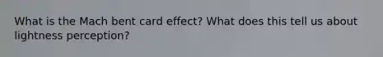 What is the Mach bent card effect? What does this tell us about lightness perception?