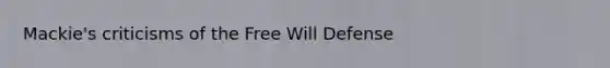 Mackie's criticisms of the Free Will Defense