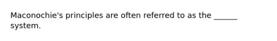 Maconochie's principles are often referred to as the ______ system.