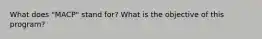 What does "MACP" stand for? What is the objective of this program?