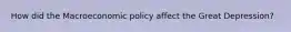 How did the Macroeconomic policy affect the Great Depression?