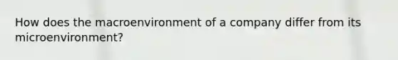 How does the macroenvironment of a company differ from its microenvironment?