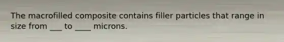 The macrofilled composite contains filler particles that range in size from ___ to ____ microns.