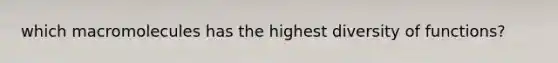 which macromolecules has the highest diversity of functions?