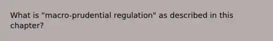 What is "macro-prudential regulation" as described in this chapter?