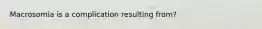 Macrosomia is a complication resulting from?