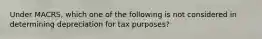 Under MACRS, which one of the following is not considered in determining depreciation for tax purposes?