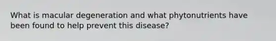 What is macular degeneration and what phytonutrients have been found to help prevent this disease?