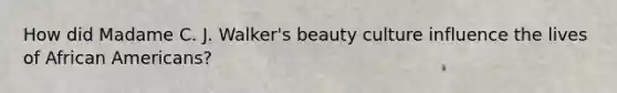 How did Madame C. J. Walker's beauty culture influence the lives of African Americans?