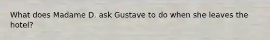 What does Madame D. ask Gustave to do when she leaves the hotel?