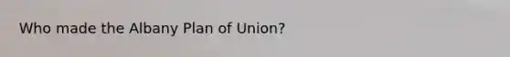 Who made the Albany Plan of Union?