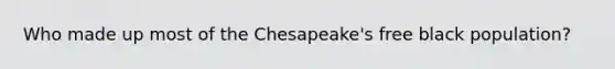 Who made up most of the Chesapeake's free black population?