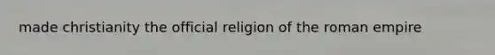 made christianity the official religion of the roman empire