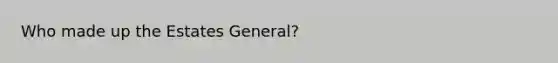 Who made up the Estates General?