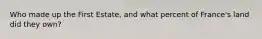 Who made up the First Estate, and what percent of France's land did they own?