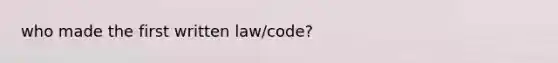 who made the first written law/code?