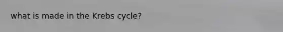 what is made in the Krebs cycle?