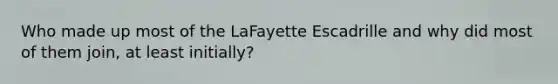 Who made up most of the LaFayette Escadrille and why did most of them join, at least initially?