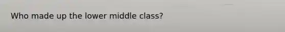 Who made up the lower middle class?