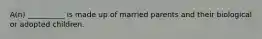 A(n) __________ is made up of married parents and their biological or adopted children.