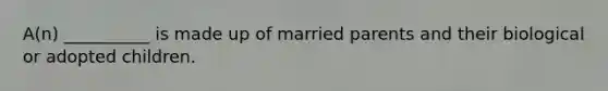 A(n) __________ is made up of married parents and their biological or adopted children.