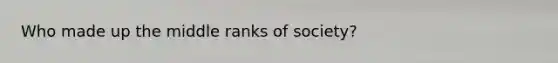 Who made up the middle ranks of society?