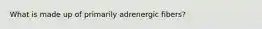 What is made up of primarily adrenergic fibers?