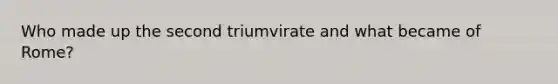 Who made up the second triumvirate and what became of Rome?