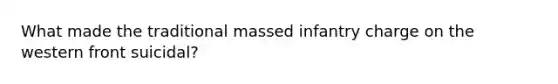 What made the traditional massed infantry charge on the western front suicidal?