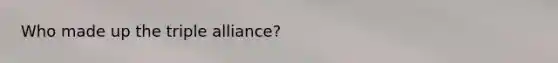 Who made up the triple alliance?