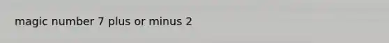 magic number 7 plus or minus 2