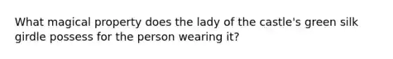 What magical property does the lady of the castle's green silk girdle possess for the person wearing it?