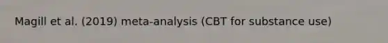 Magill et al. (2019) meta-analysis (CBT for substance use)