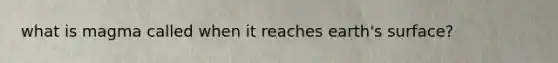 what is magma called when it reaches earth's surface?