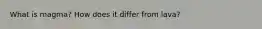 What is magma? How does it differ from lava?