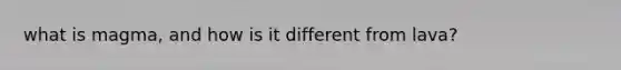 what is magma, and how is it different from lava?