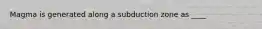 Magma is generated along a subduction zone as ____