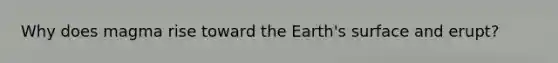 Why does magma rise toward the Earth's surface and erupt?