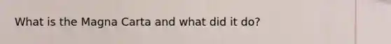 What is the Magna Carta and what did it do?