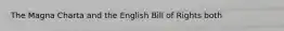 The Magna Charta and the English Bill of Rights both
